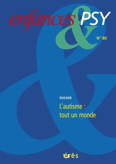 Enfances et psy, n° 80. L'autisme : tout un monde Enfances et psy, n° 80. L'autisme : tout un monde