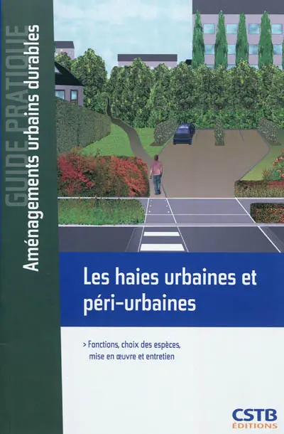 Les haies urbaines et péri-urbaines : fonctions, choix des espèces, mise en oeuvre et entretien