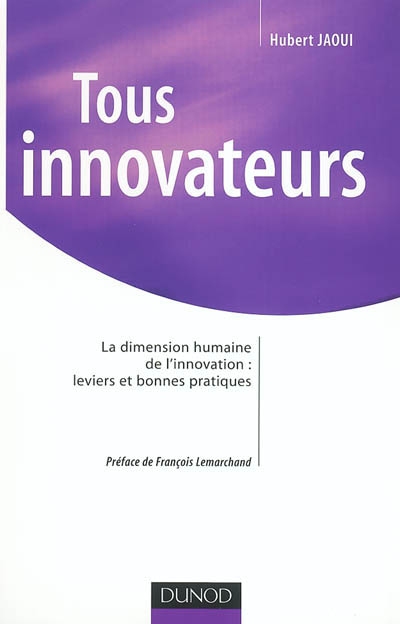 Tous innovateurs : la dimension humaine de l'innovation, leviers et bonnes pratiques