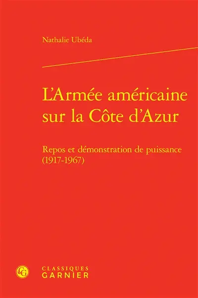 L'armée américaine sur la Côte d'Azur : repos et démonstration de puissance (1917-1967)