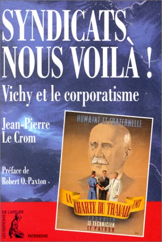 Syndicats nous voilà ! : Vichy et le corporatisme