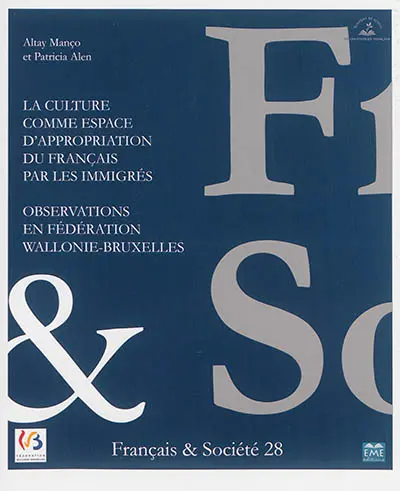 Cahiers français & société, n° 28. La culture comme espace d'appropriation du français par les immigrés : observations en Fédération Wallonie-Bruxelles