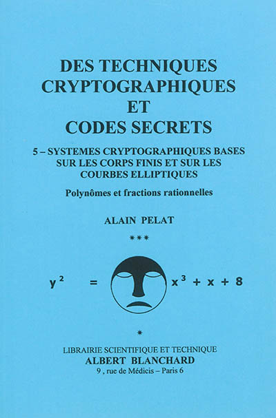 Des techniques cryptographiques et codes secrets. Vol. 5. Systèmes cryptographiques basés sur les corps finis et sur les courbes elliptiques : polynômes et fractions rationnelles