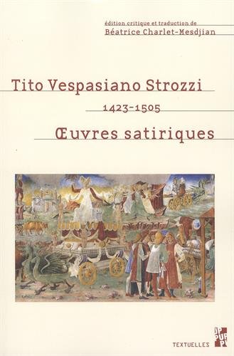 Tito Vespasiano Strozzi : Ferrare, 1423-Ferrare, 1505 : oeuvres satiriques