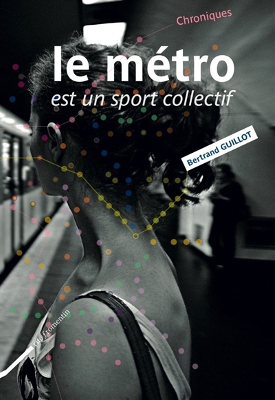 Le métro est un sport collectif : chroniques