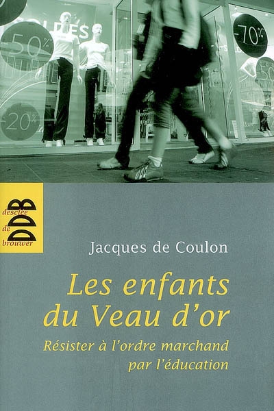 Les enfants du veau d'or : résister à l'ordre marchand par l'éducation