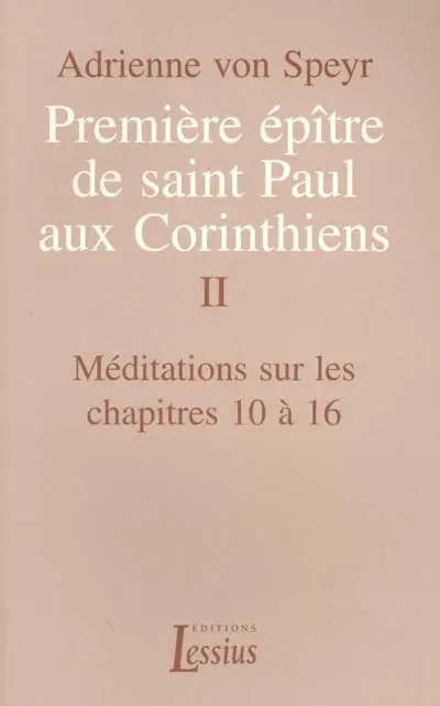 Première épître de saint Paul aux Corinthiens. Vol. 2. Méditations sur les chapitres 10 à 16