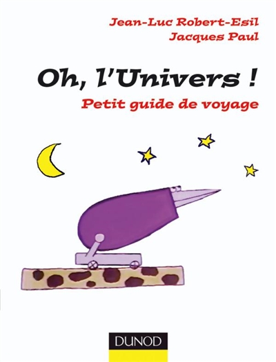 Oh, l'Univers ! : petit guide de voyage