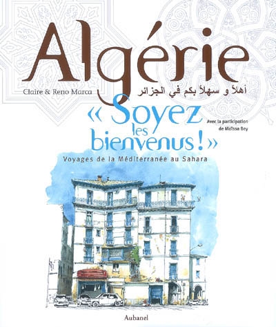 Algérie, soyez les bienvenus ! : voyages de la Méditerranée au Sahara