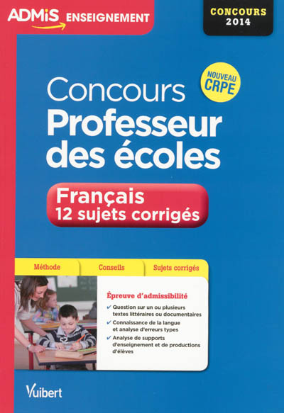 Concours professeur des écoles : français, 12 sujets corrigés : épreuve d'admissibilité, nouveau CRPE, concours 2014