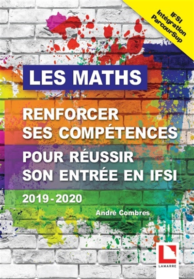 Les maths : renforcer ses compétences pour réussir son entrée en IFSI : 2019-2020