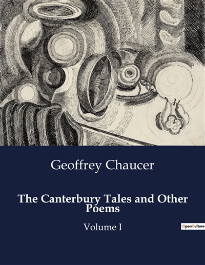 The Canterbury Tales and Other Poems : Volume I