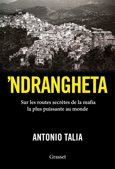 'Ndrangheta : sur les routes secrètes de la mafia la plus puissante au monde