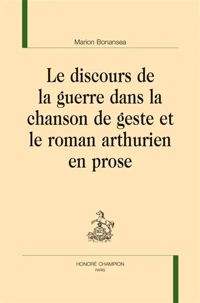 Le discours de la guerre dans la chanson de geste et le roman arthurien en prose