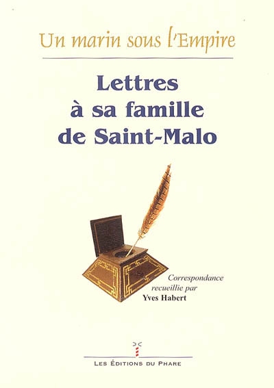 Jean-Baptiste Drinot, un marin sous l'Empire : lettres à sa famille de Saint-Malo (1801-1813)