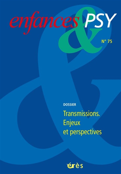 enfances et psy, n° 75. transmissions : enjeux et perspectives