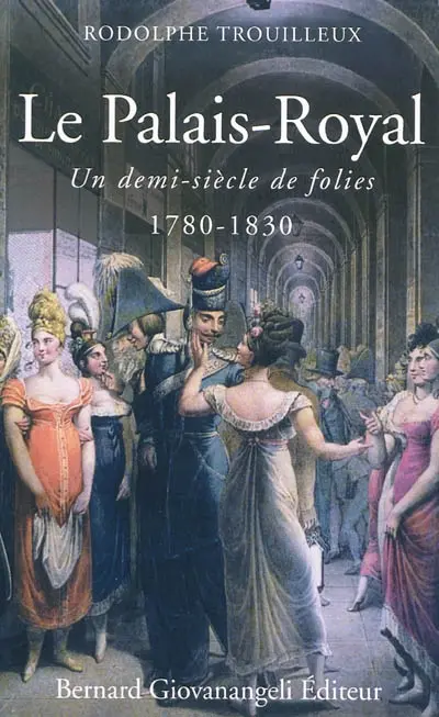 Le Palais-Royal : un demi-siècle de folies : 1780-1830
