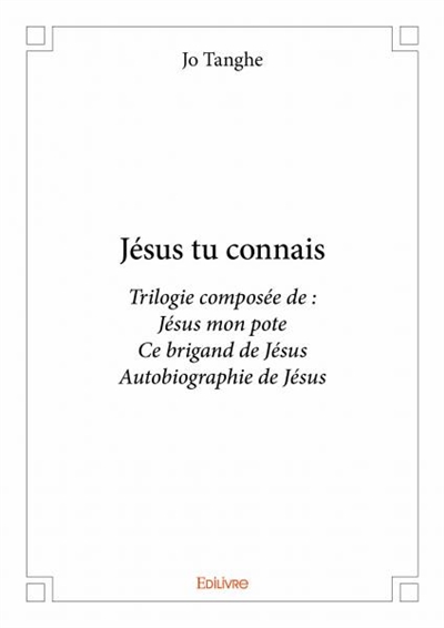 Jésus tu connais : Trilogie composée de : Jésus mon pote Ce brigand de Jésus Autobiographie de Jésus