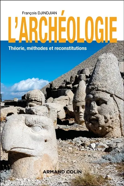 L'archéologie : théorie, méthodes et reconstitutions