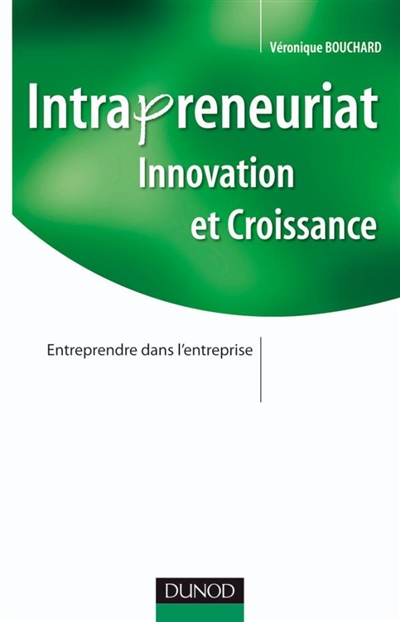 Intrapreneuriat : innovation et croissance : entreprendre dans l'entreprise