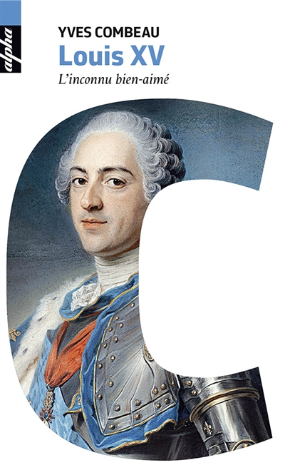 Louis XV : l'inconnu bien-aimé