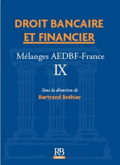 Droit bancaire et financier : mélanges AEDBF France. Vol. 9