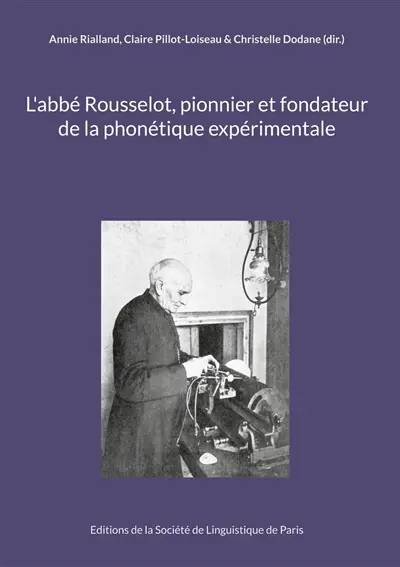 L'abbé Rousselot, pionnier et fondateur de la phonétique expérimentale