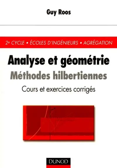 Analyse et géométrie : méthodes hilbertiennes : cours et exercices corrigés, 2e cycle, écoles d'ingénieurs, agrégation