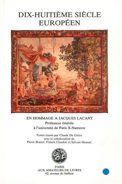 Dix-huitième siècle européen : en hommage à Jacques Lacant, professeur émérite à l'université de Paris X - Nanterre