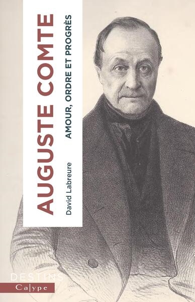 Auguste Comte : amour, ordre et progrès