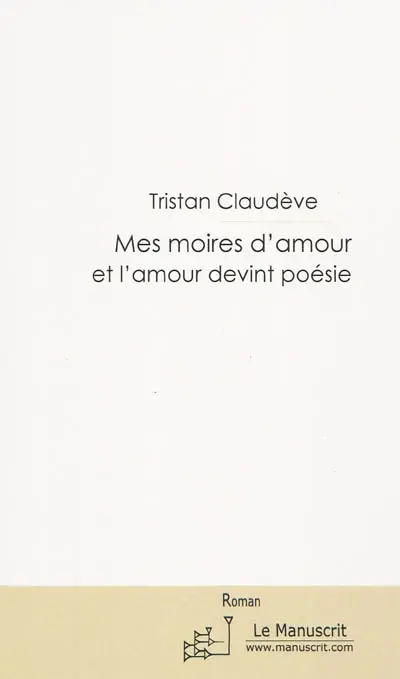 Mes moires d'amour : et l'amour devint poésie