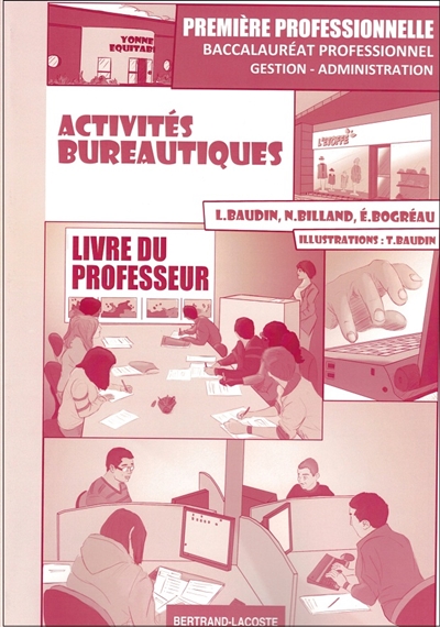 Activités bureautiques : première professionnelle, baccalauréat professionnel gestion administration : livre du professeur