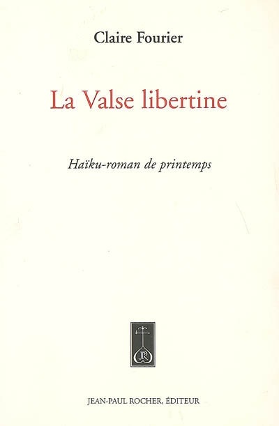 La valse libertine : haïku-roman de printemps
