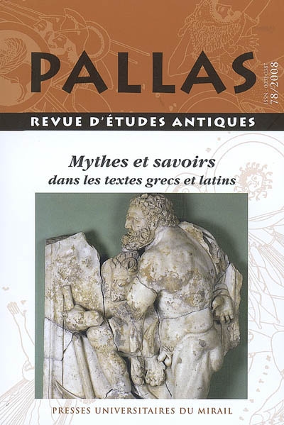 Pallas, n° 78. Mythes et savoirs dans les textes grecs et latins : actes du colloque international