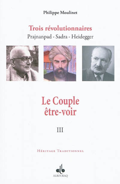 Trois révolutionnaires : Prajnanpad, Sadra, Heidegger. Vol. 3. Le couple être-voir : une cosmologie existentielle