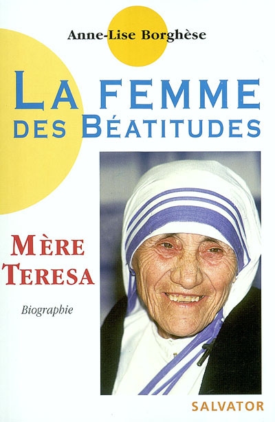 La femme des béatitudes : Mère Teresa