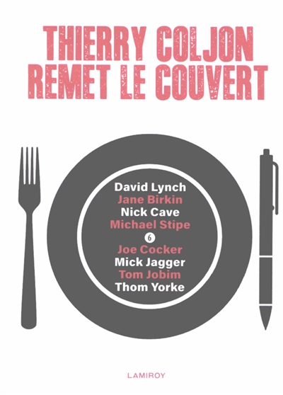 Thierry Coljon remet le couvert. Vol. 6. David Lynch, Jane Birkin, Nick Cave, Michael Stipe, Joe Cocker, Mick Jagger, Tom Jobim, Thom Yorke