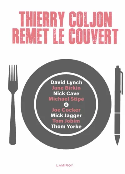Thierry Coljon remet le couvert. Vol. 6. David Lynch, Jane Birkin, Nick Cave, Michael Stipe, Joe Cocker, Mick Jagger, Tom Jobim, Thom Yorke