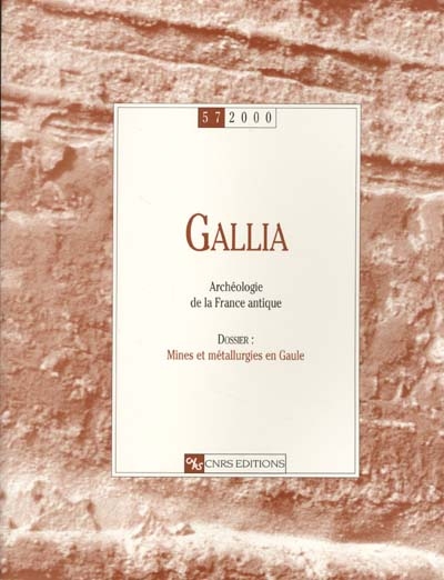 Gallia, archéologie de la France antique, n° 57. Mines et métallurgies en Gaule : recherches récentes