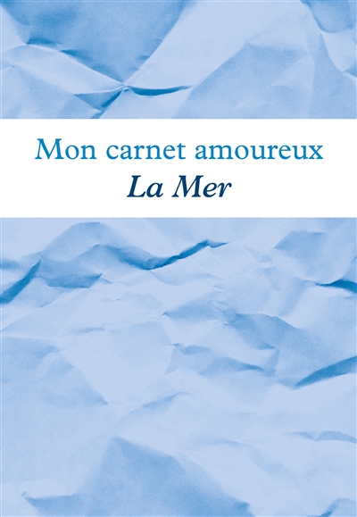 Mon carnet amoureux La Mer : Avec illustrations