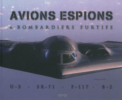 Avions espions & bombardiers furtifs : U-2, SR-71, F-117, B-2