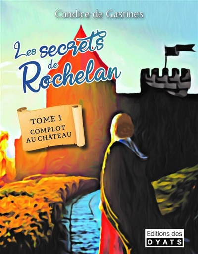 Les secrets de Rochelan. Vol. 1. Complot au château