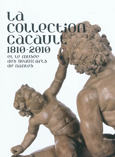 La collection Cacault 1810-2010 et le Musée des beaux-arts de Nantes