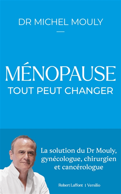 Ménopause, tout peut changer : la solution du Dr Mouly, gynécologue, chirurgien et cancérologue