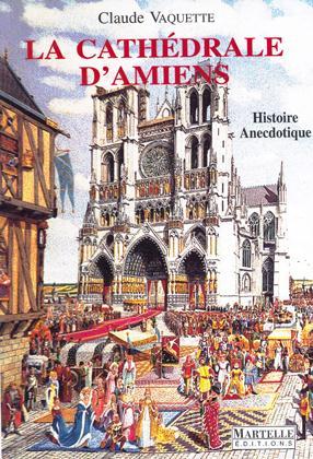 La cathédrale d'Amiens : histoire anecdotique