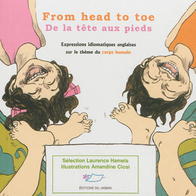 From head to toe. De la tête aux pieds : expressions idiomatiques anglaises sur le thème du corps humain