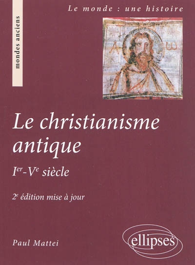 Le christianisme antique : Ier-Ve siècle - Paul Mattei