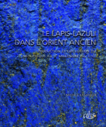 Le lapis-lazuli dans l'Orient ancien : production et circulation du néolithique au IIe millénaire av. J.-C.