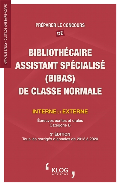 Préparer le concours de bibliothécaire assistant spécialisé (BibAs) de classe normale interne et externe : épreuves écrites et orales, catégorie B : tous les corrigés d'annales de 2013 à 2020