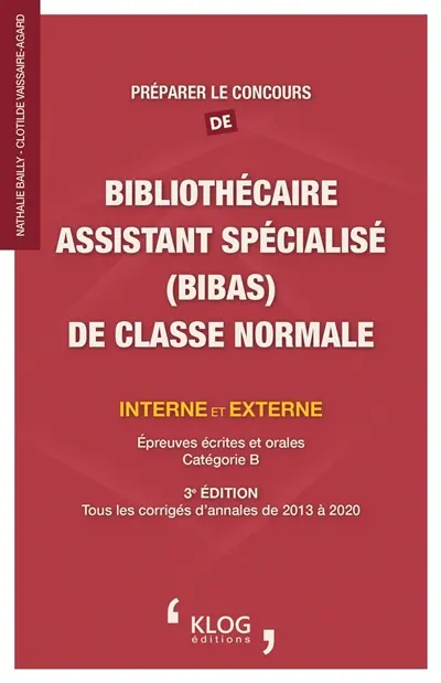 Préparer le concours de bibliothécaire assistant spécialisé (BibAs) de classe normale interne et externe : épreuves écrites et orales, catégorie B : tous les corrigés d'annales de 2013 à 2020